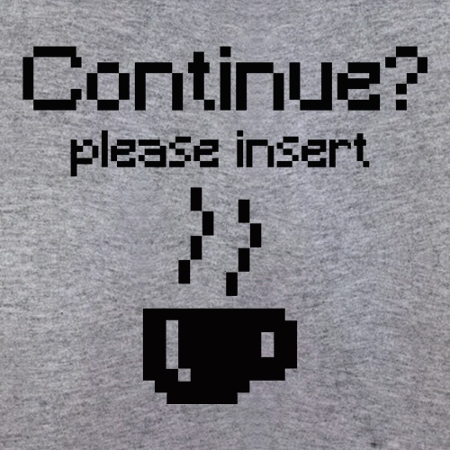 Continue? Please Insert Coffee t-shirts